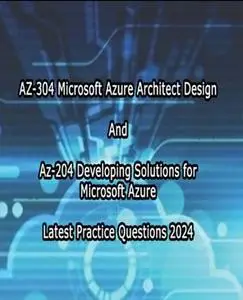 Azure 304 and 204 Combo Deal Practice Questions 2024 Exam: Az 304 & Az 204