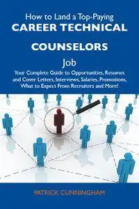 How to Land a Top-Paying Career technical counselors Job: Your Complete Guide to Opportunities, Resumes and Cover Letter