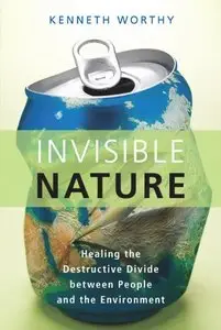 Invisible Nature: Healing the Destructive Divide Between People and the Environment (repost)