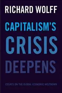 Capitalism's Crisis Deepens: Essays on the Global Economic Meltdown