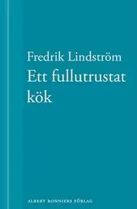 «Ett fullutrustat kök : En novell ur När börjar det riktiga livet?» by Fredrik Lindström