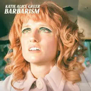 Katie Alice Greer - Barbarism (2022)