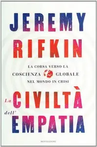 Jeremy Rifkin - La civiltà dell'empatia, La corsa verso la coscienza globale nel mondo in crisi