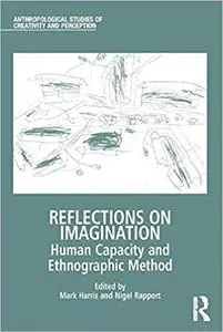 Reflections on Imagination: Human Capacity and Ethnographic Method