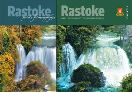 Rastoke: Poetic Photomonography / Poetische Fotomonografie / Poetska Fotomonografija