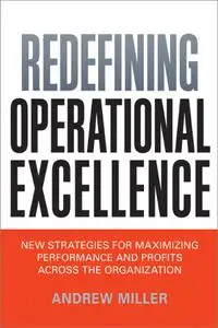 Redefining Operational Excellence: New Strategies for Maximizing Performance and Profits Across the Organization (repost)