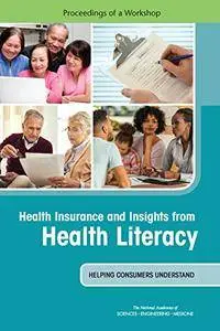 Health Insurance and Insights from Health Literacy: Helping Consumers Understand: Proceedings of a Workshop