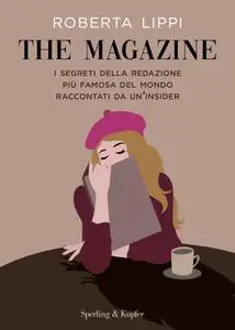 Roberta Lippi - The magazine. I segreti della redazione più famosa del mondo raccontati da un'insider