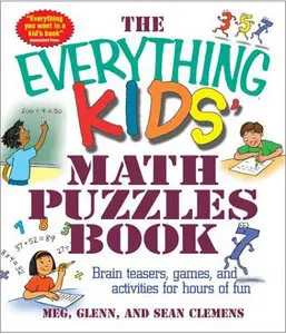 The Everything Kids' Math Puzzles Book: Brain Teasers, Games, and Activities for Hours of Fun (repost)