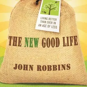 The New Good Life: Living Better Than Ever in an Age of Less [Audiobook]