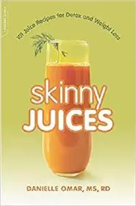 Skinny Juices: 101 Juice Recipes for Detox and Weight Loss [Repost]