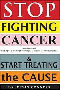 Stop Fighting Cancer and Start Treating the Cause