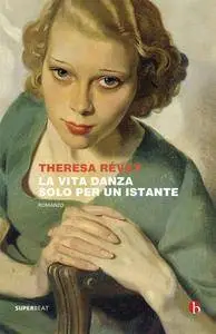 Theresa Révay - La vita danza solo per un istante