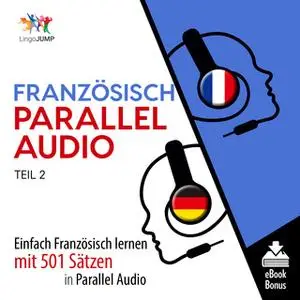 «Französisch Parallel Audio: Einfach Französisch lernen mit 501 Sätzen in Parallel Audio - Teil 2» by Lingo Jump