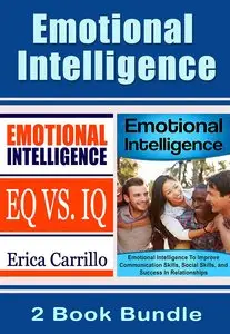 Emotional Intelligence: Emotional Intelligence To Improve Communication Skill, Social Skills, and Success In Relationships