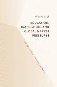 Education, Translation and Global Market Pressures: Curriculum Design in China and the UK