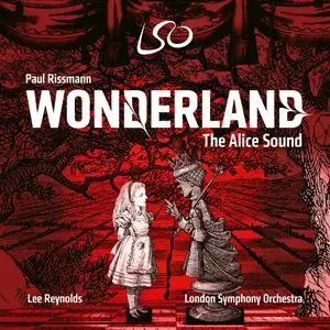 London Symphony Orchestra & Lee Reynolds - Paul Rissman: Wonderland: The Alice Sound (2023)