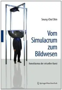 Vom Simulacrum zum Bildwesen: Ikonoklasmus der virtuellen Kunst