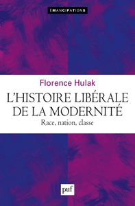 L'histoire libérale de la modernité : Race, nation, classe - Florence Hulak