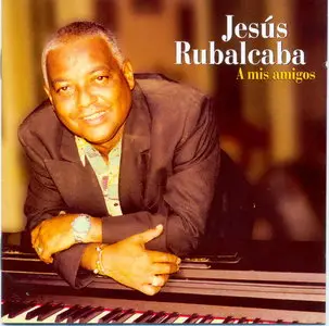 Jesus Rubalcaba - A Mis Amigos (2003)