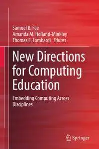 New Directions for Computing Education: Embedding Computing Across Disciplines