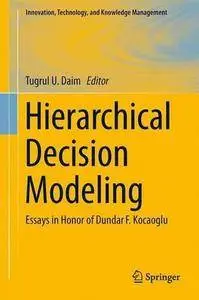 Hierarchical Decision Modeling: Essays in Honor of Dundar F. Kocaoglu (Repost)