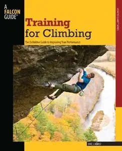 Training for Climbing, 2nd: The Definitive Guide to Improving Your Performance (Repost)