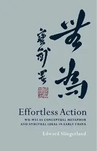 Effortless Action: Wu-wei As Conceptual Metaphor and Spiritual Ideal in Early China