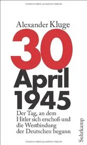 30. April 1945: Der Tag, an dem Hitler sich erschoß und die Westbindung der Deutschen begann