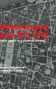 Heterotopia and the City: Public Space in a Postcivil Society