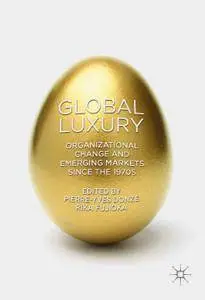 Global Luxury: Organizational Change and Emerging Markets since the 1970s