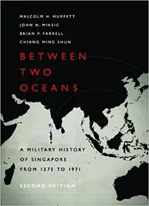 Between Two Oceans: A Military History of Singapore from 1275 to 1971