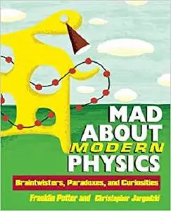 Mad About Modern Physics: Braintwisters, Paradoxes, and Curiosities [Repost]