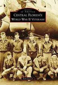 Central Florida's World War II Veterans (Images of America)