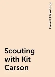 «Scouting with Kit Carson» by Everett T.Tomlinson