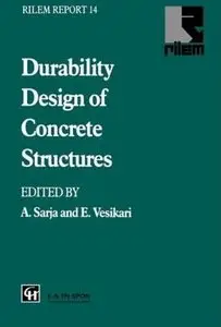 Durability Design of Concrete Structures (Rilem Report) by A. Sarja