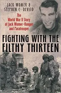 Fighting with the Filthy Thirteen: The World War II Story of Jack Womer, Ranger and Paratrooper