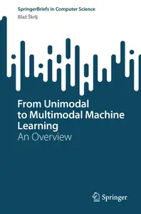 From Unimodal to Multimodal Machine Learning: An Overview (SpringerBriefs in Computer Science)