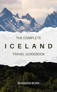 Iceland- The Complete Travel Guide