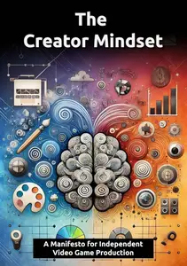 The Creator Mindset: A manifesto for independent Video Game Production