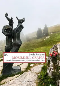 Sonia Residori - Morire sul Grappa. Storie da un massacro, 20-29 settembre 1944