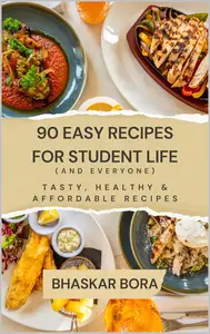 90 Easy Recipes for Student Life: Quick, Healthy, Affordable, and Tasty Dishes