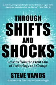 Through Shifts and Shocks: Lessons from the Front Line of Technology and Change