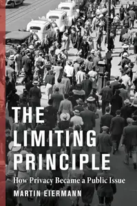The Limiting Principle: How Privacy Became a Public Issue