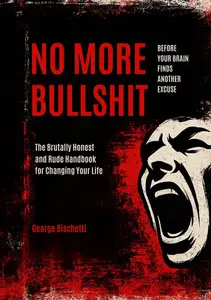 NO MORE BULLSHIT: The Brutally Honest and Rude Handbook for Changing Your Life