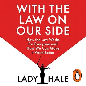 With the Law on Our Side: How the Law Works for Everyone and How We Can Make it Work Better [Audiobook]