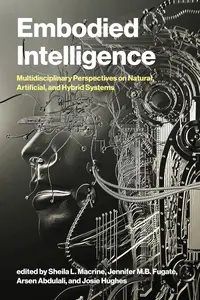 Embodied Intelligence: Multidisciplinary Perspectives on Natural, Artificial, and Hybrid Systems
