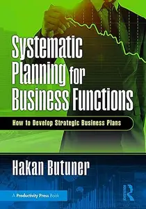 Systematic Planning for Business Functions: How to Develop Strategic Business Plans