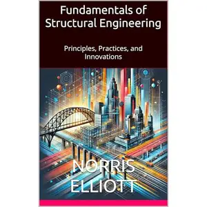 Fundamentals of Structural Engineering: Principles, Practices, and Innovations [Audiobook]