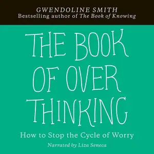 The Book of Overthinking: How to Stop the Cycle of Worry